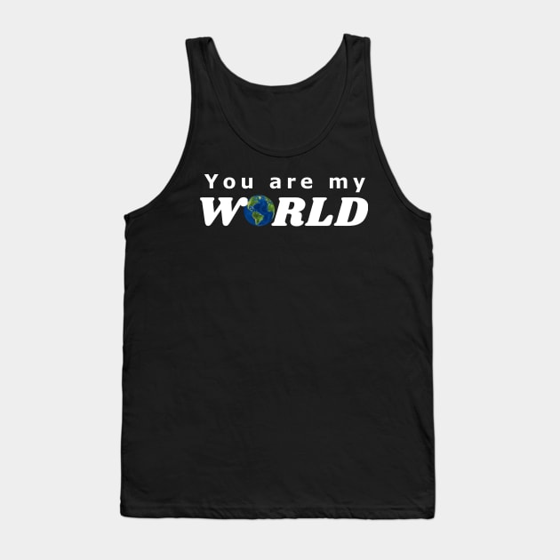 You are my World Tank Top by IndiPrintables